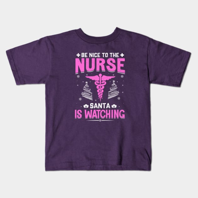 be nice to the nurse santa is watching Kids T-Shirt by TheDesignDepot